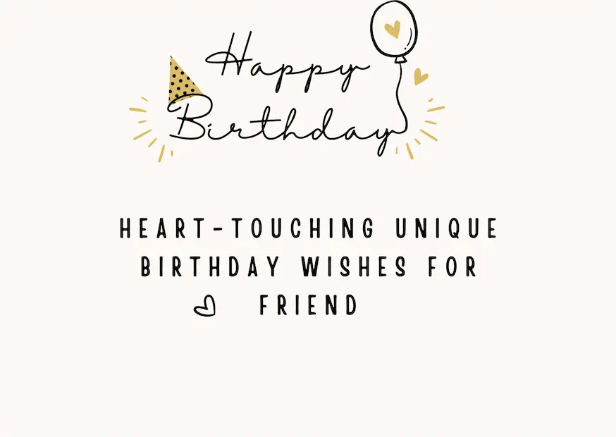 Heart-touching Unique Birthday Wishes for Friend